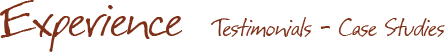 Experience - Testimonials and Case Studies